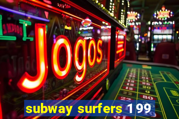 subway surfers 1 99